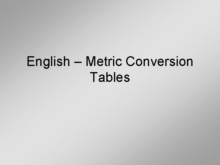 English – Metric Conversion Tables 