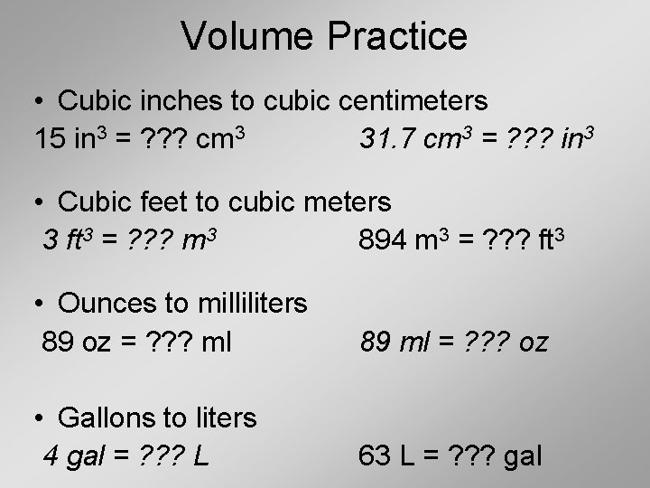 Volume Practice • Cubic inches to cubic centimeters 15 in 3 = ? ?