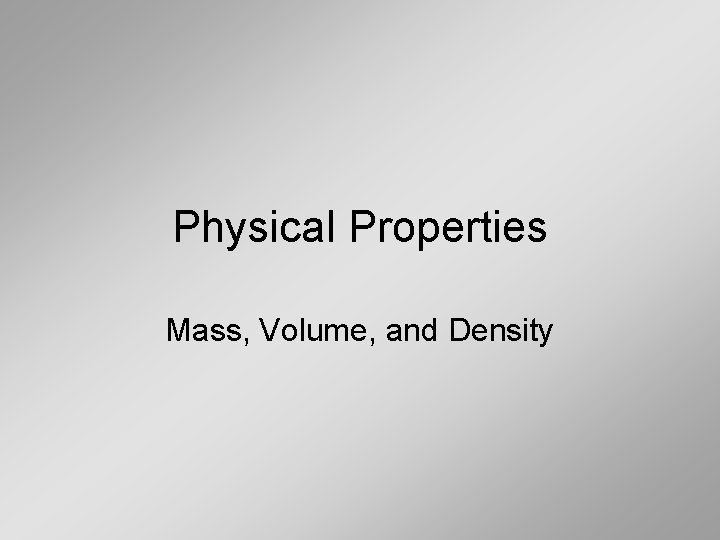 Physical Properties Mass, Volume, and Density 