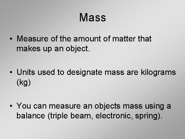 Mass • Measure of the amount of matter that makes up an object. •