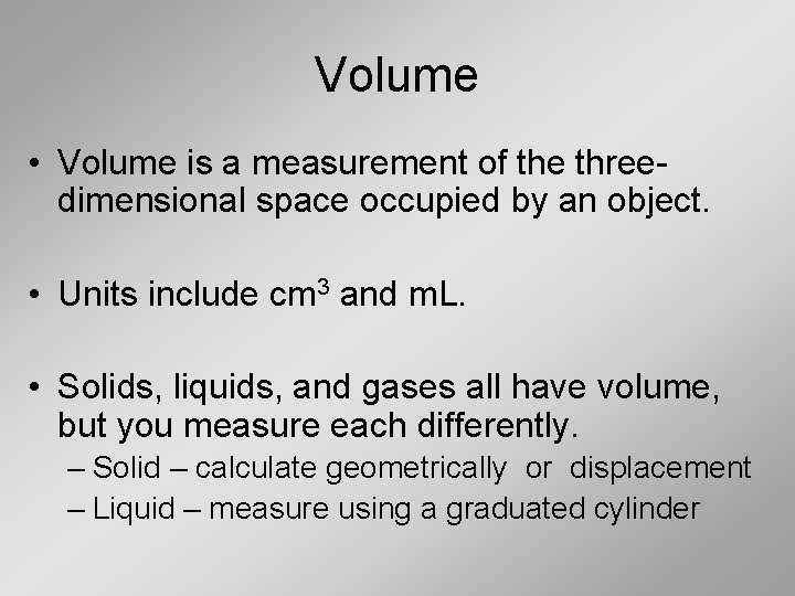 Volume • Volume is a measurement of the threedimensional space occupied by an object.