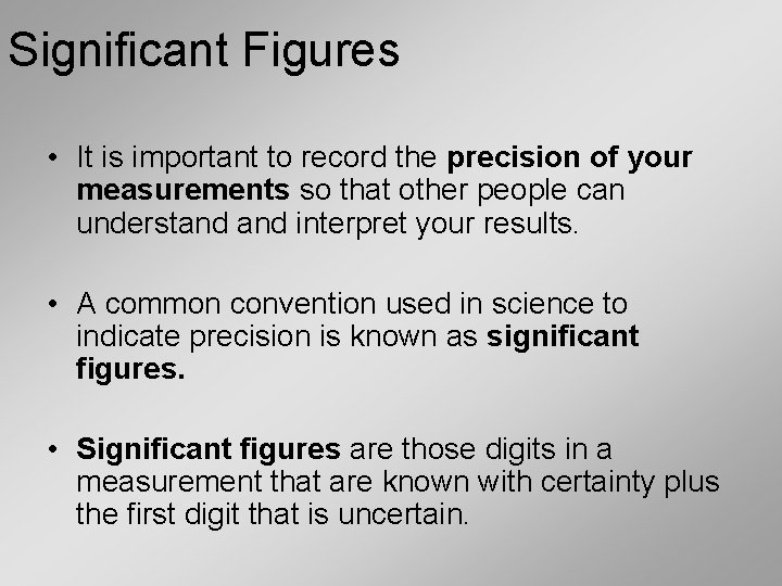Significant Figures • It is important to record the precision of your measurements so