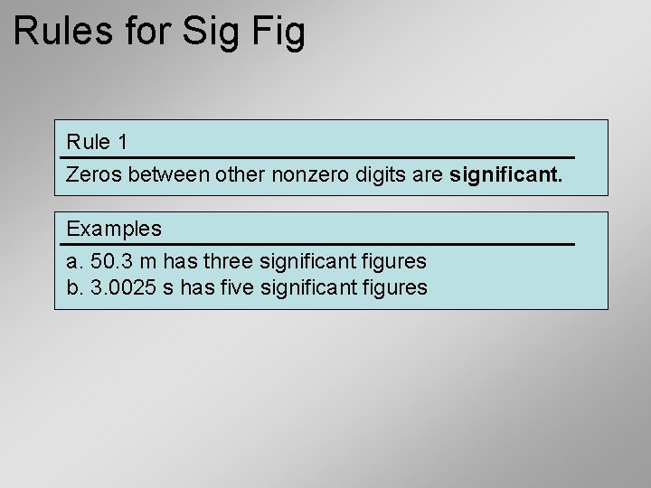 Rules for Sig Fig Rule 1 Zeros between other nonzero digits are significant. Examples