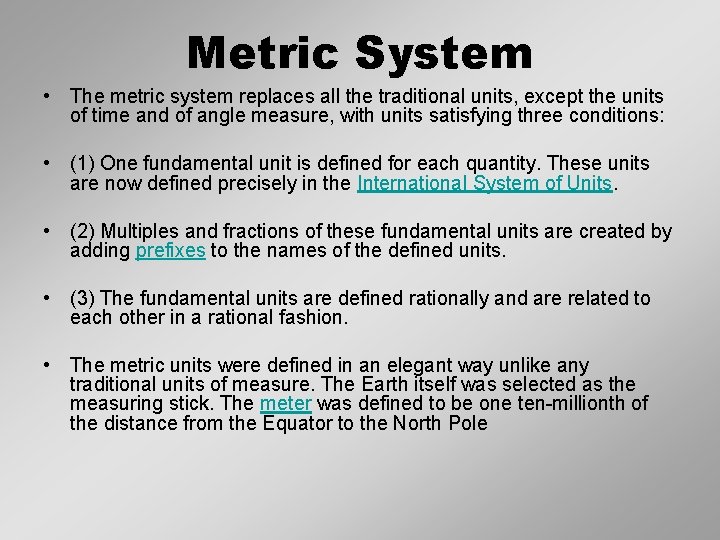 Metric System • The metric system replaces all the traditional units, except the units
