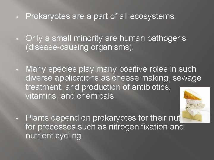  • Prokaryotes are a part of all ecosystems. • Only a small minority
