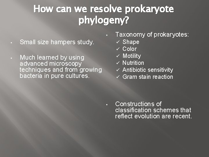 How can we resolve prokaryote phylogeny? • • Small size hampers study. • Much