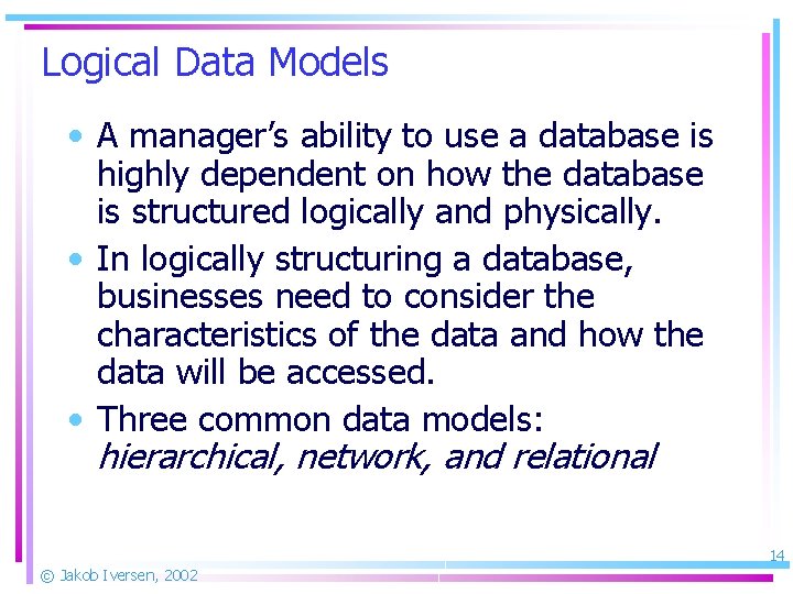 Logical Data Models • A manager’s ability to use a database is highly dependent