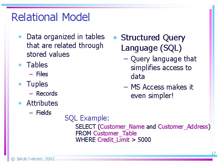 Relational Model • Data organized in tables that are related through stored values •