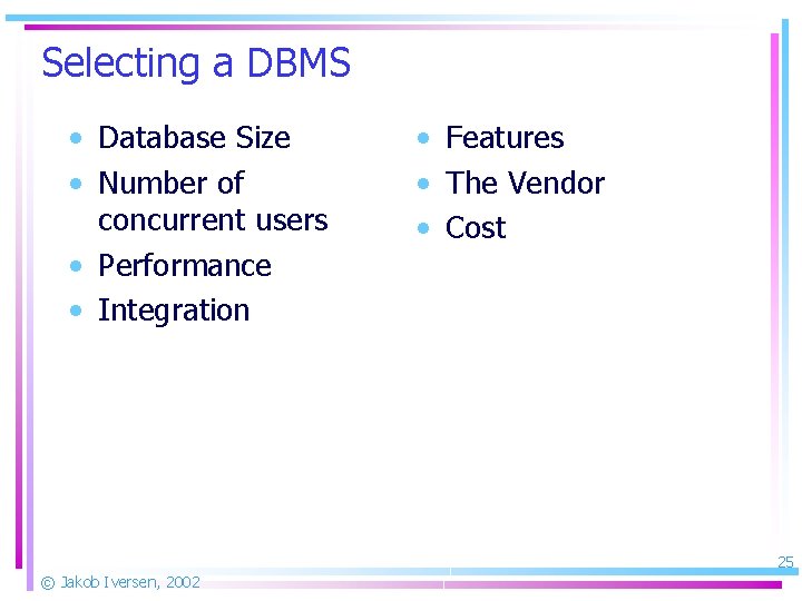 Selecting a DBMS • Database Size • Number of concurrent users • Performance •