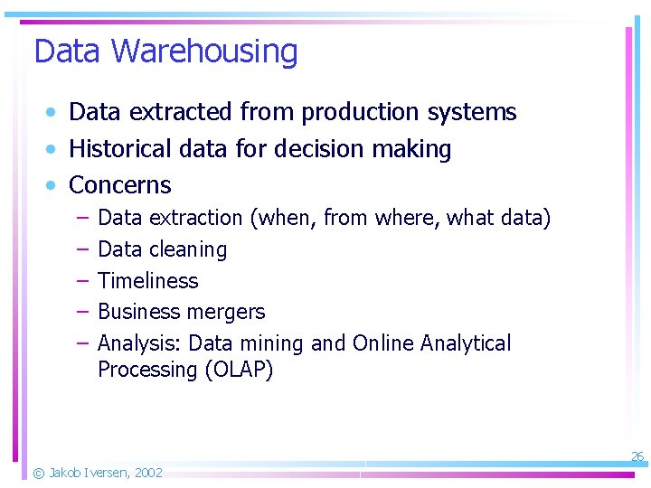 Data Warehousing • Data extracted from production systems • Historical data for decision making