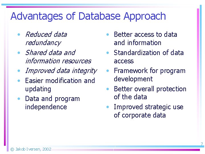Advantages of Database Approach • Reduced data redundancy • Shared data and information resources