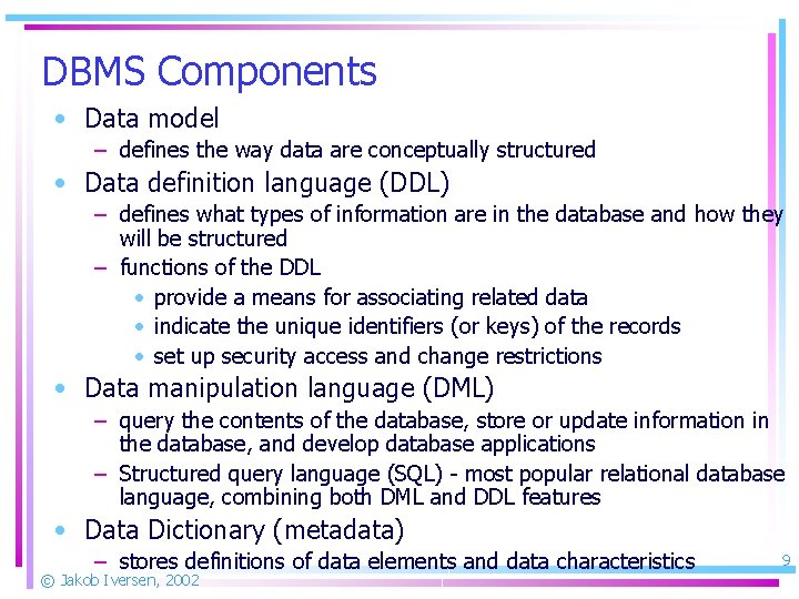 DBMS Components • Data model – defines the way data are conceptually structured •