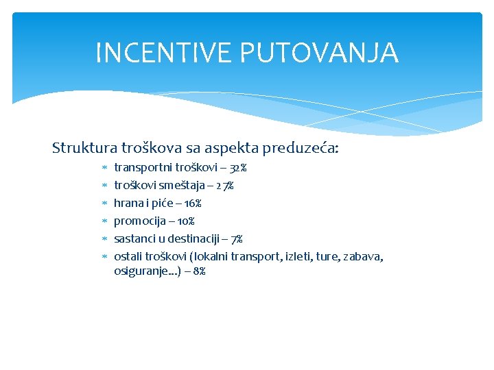 INCENTIVE PUTOVANJA Struktura troškova sa aspekta preduzeća: transportni troškovi – 32% troškovi smeštaja –