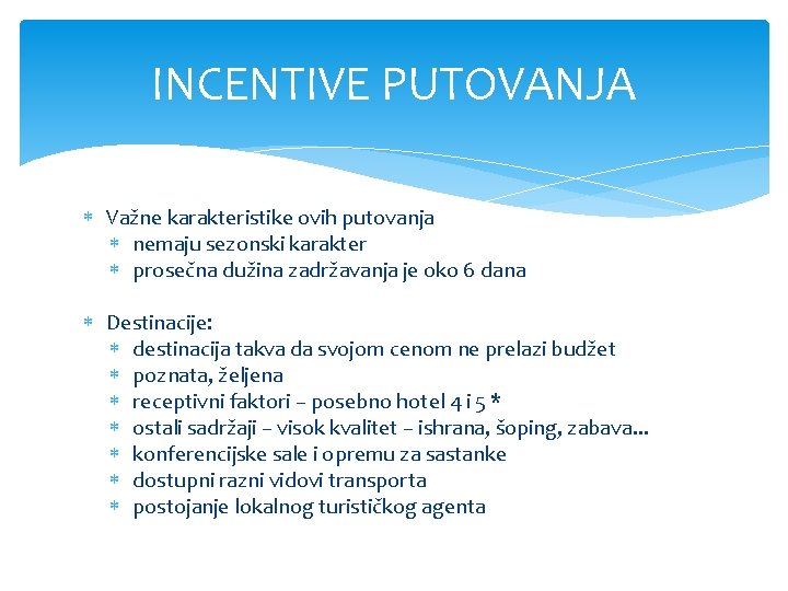 INCENTIVE PUTOVANJA Važne karakteristike ovih putovanja nemaju sezonski karakter prosečna dužina zadržavanja je oko