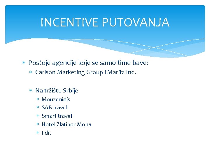 INCENTIVE PUTOVANJA Postoje agencije koje se samo time bave: Carlson Marketing Group i Maritz