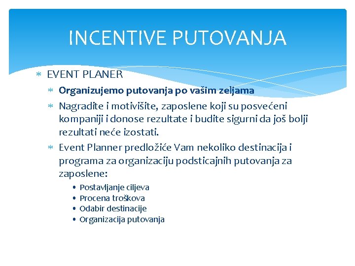 INCENTIVE PUTOVANJA EVENT PLANER Organizujemo putovanja po vašim zeljama Nagradite i motivišite, zaposlene koji