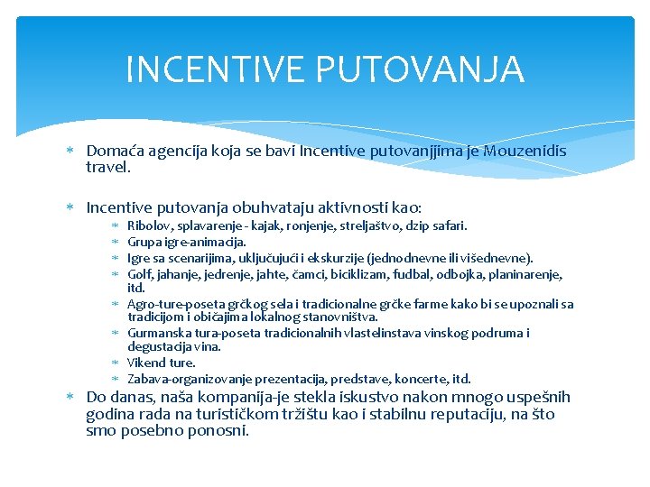 INCENTIVE PUTOVANJA Domaća agencija koja se bavi Incentive putovanjjima je Mouzenidis travel. Incentive putovanja