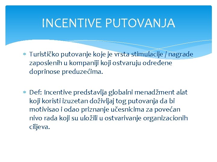 INCENTIVE PUTOVANJA Turističko putovanje koje je vrsta stimulacije / nagrade zaposlenih u kompaniji koji