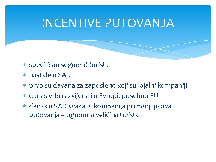 INCENTIVE PUTOVANJA specifičan segment turista nastale u SAD prvo su davana za zaposlene koji