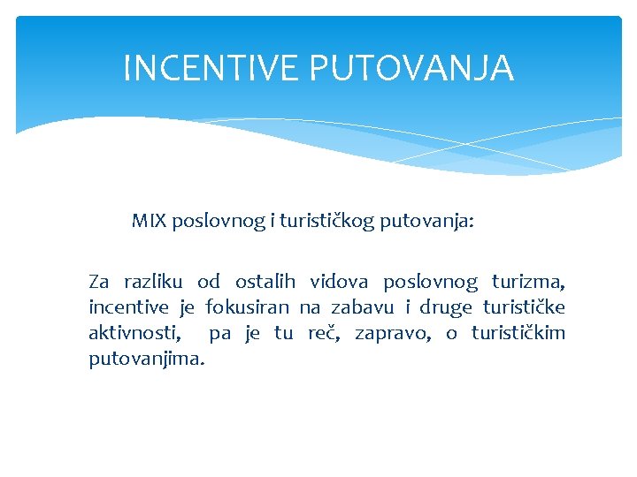 INCENTIVE PUTOVANJA MIX poslovnog i turističkog putovanja: Za razliku od ostalih vidova poslovnog turizma,