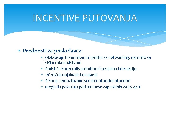 INCENTIVE PUTOVANJA Prednosti za poslodavca: Olakšavaju komunikaciju i prilike za networking, naročito sa višim