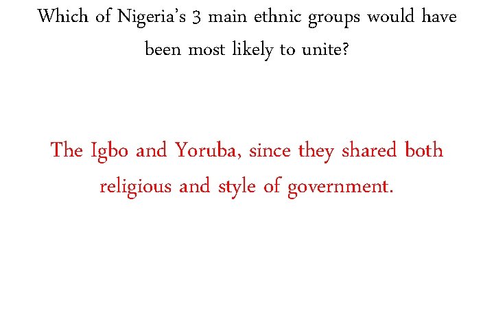 Which of Nigeria’s 3 main ethnic groups would have been most likely to unite?