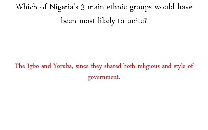 Which of Nigeria’s 3 main ethnic groups would have been most likely to unite?