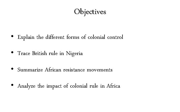 Objectives • Explain the different forms of colonial control • Trace British rule in