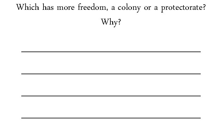 Which has more freedom, a colony or a protectorate? Why? _______________________________________ 