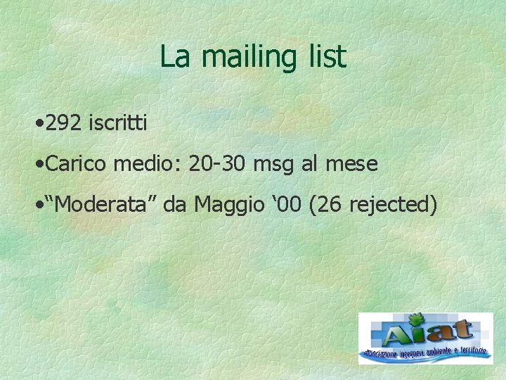 La mailing list • 292 iscritti • Carico medio: 20 -30 msg al mese