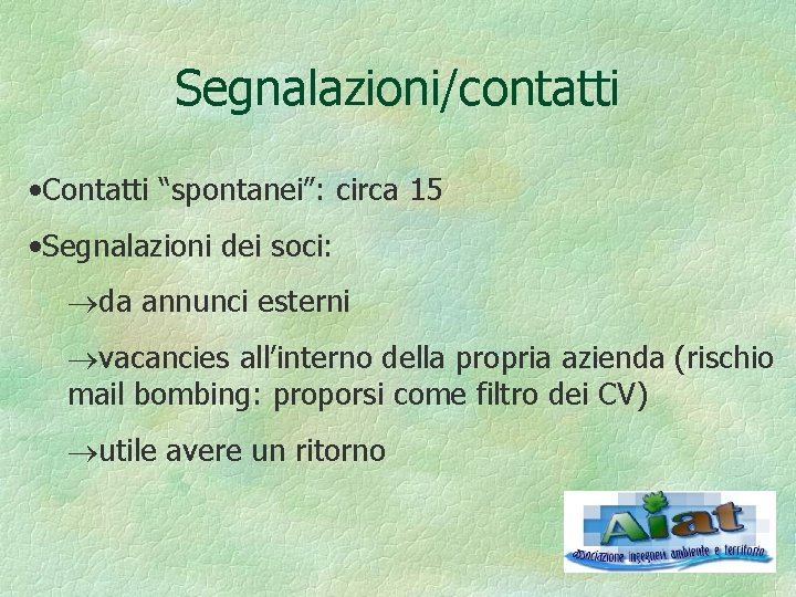 Segnalazioni/contatti • Contatti “spontanei”: circa 15 • Segnalazioni dei soci: ®da annunci esterni ®vacancies