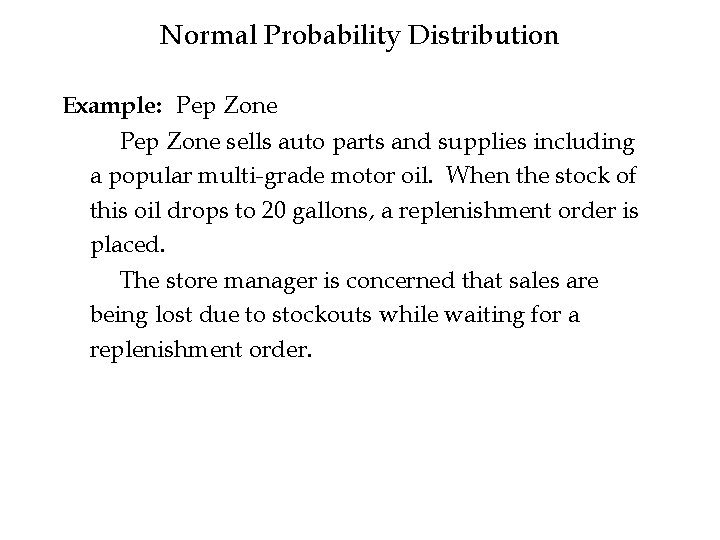 Normal Probability Distribution Example: Pep Zone sells auto parts and supplies including a popular