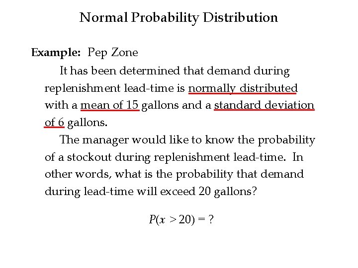 Normal Probability Distribution Example: Pep Zone It has been determined that demand during replenishment