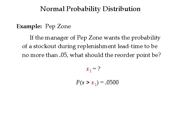 Normal Probability Distribution Example: Pep Zone If the manager of Pep Zone wants the