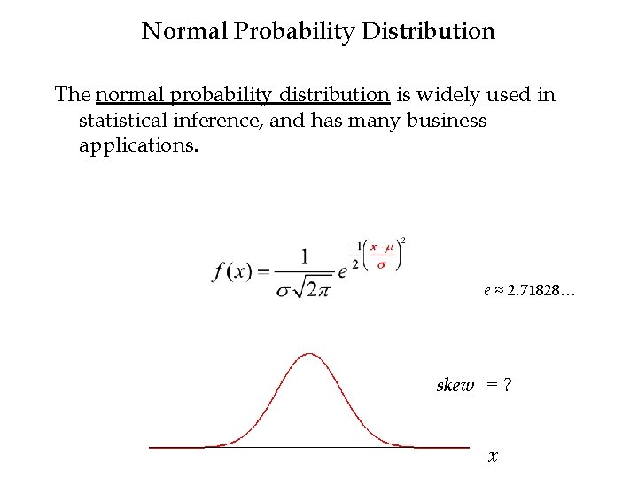 Normal Probability Distribution The normal probability distribution is widely used in statistical inference, and