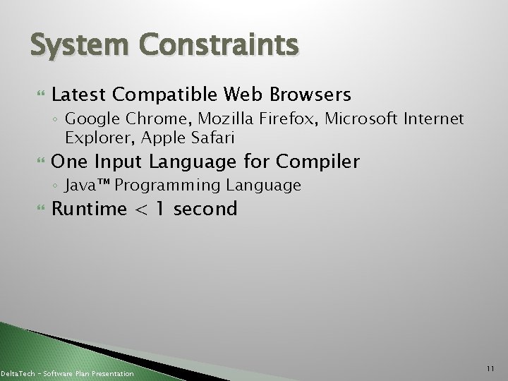 System Constraints Latest Compatible Web Browsers ◦ Google Chrome, Mozilla Firefox, Microsoft Internet Explorer,