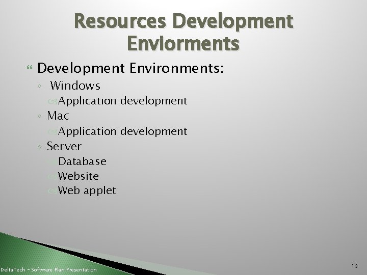 Resources Development Enviorments Development Environments: ◦ Windows Application development ◦ Mac Application development ◦
