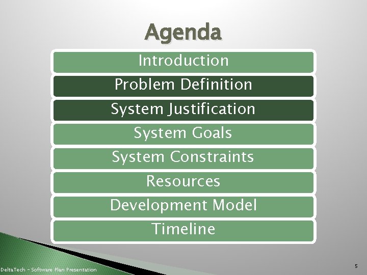 Agenda Introduction Problem Definition System Justification System Goals System Constraints Resources Development Model Timeline