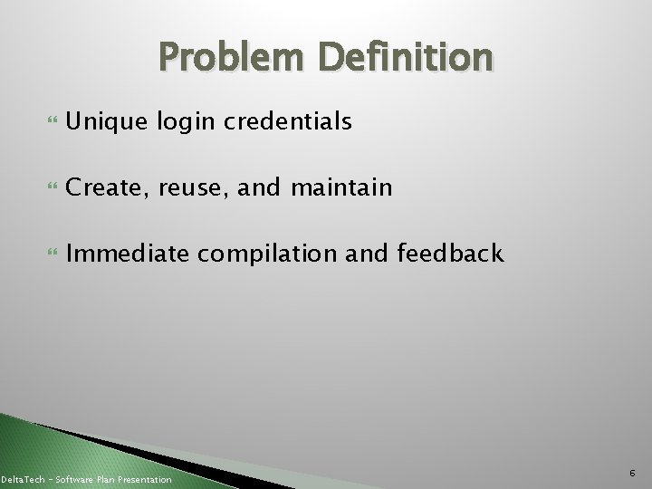 Problem Definition Unique login credentials Create, reuse, and maintain Immediate compilation and feedback Delta.