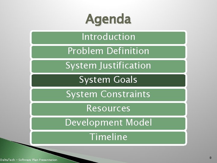 Agenda Introduction Problem Definition System Justification System Goals System Constraints Resources Development Model Timeline