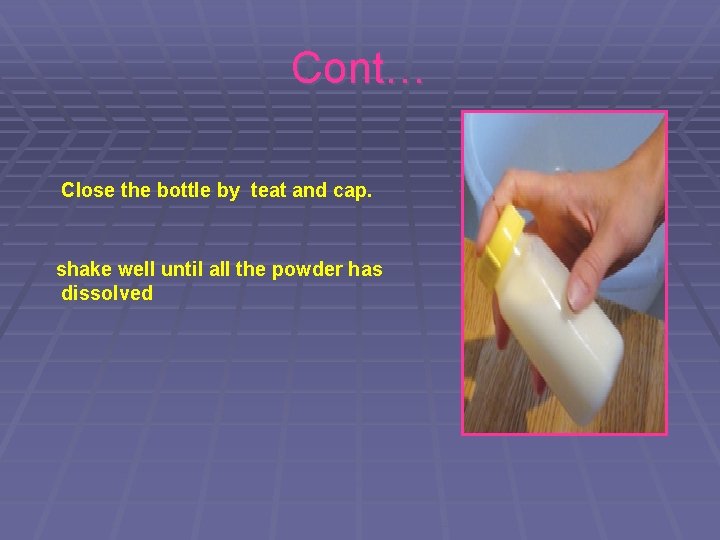 Cont… Close the bottle by teat and cap. shake well until all the powder