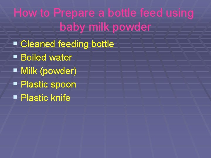 How to Prepare a bottle feed using baby milk powder § Cleaned feeding bottle