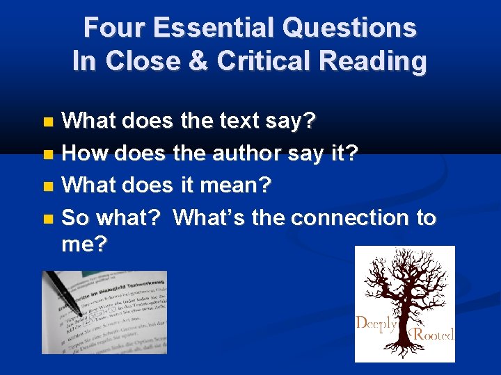 Four Essential Questions In Close & Critical Reading What does the text say? How