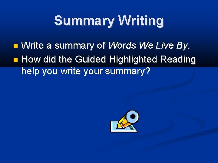 Summary Writing Write a summary of Words We Live By. How did the Guided