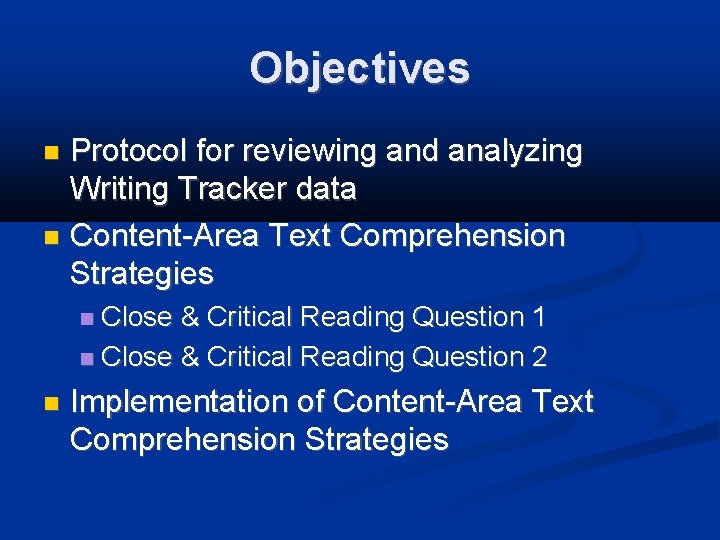 Objectives Protocol for reviewing and analyzing Writing Tracker data Content-Area Text Comprehension Strategies Close
