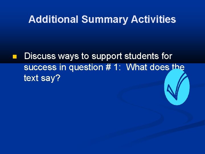 Additional Summary Activities Discuss ways to support students for success in question # 1: