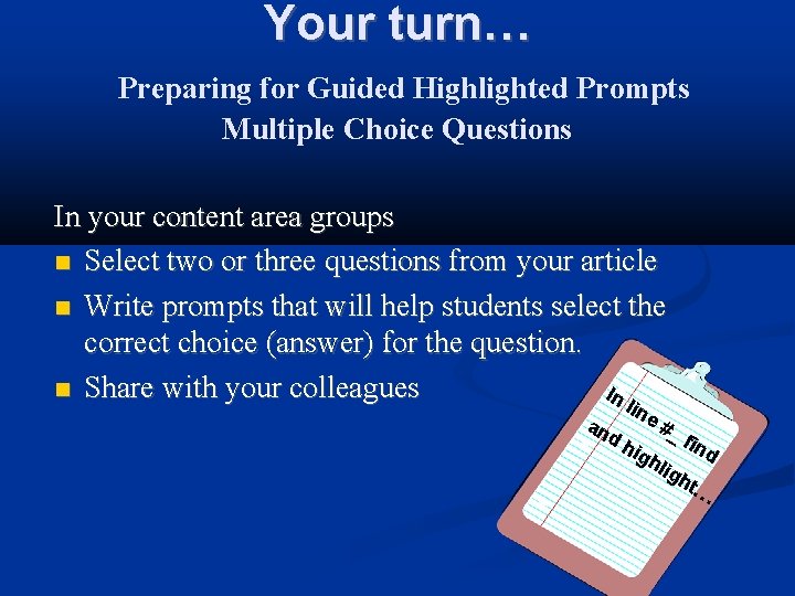Your turn… Preparing for Guided Highlighted Prompts Multiple Choice Questions In your content area