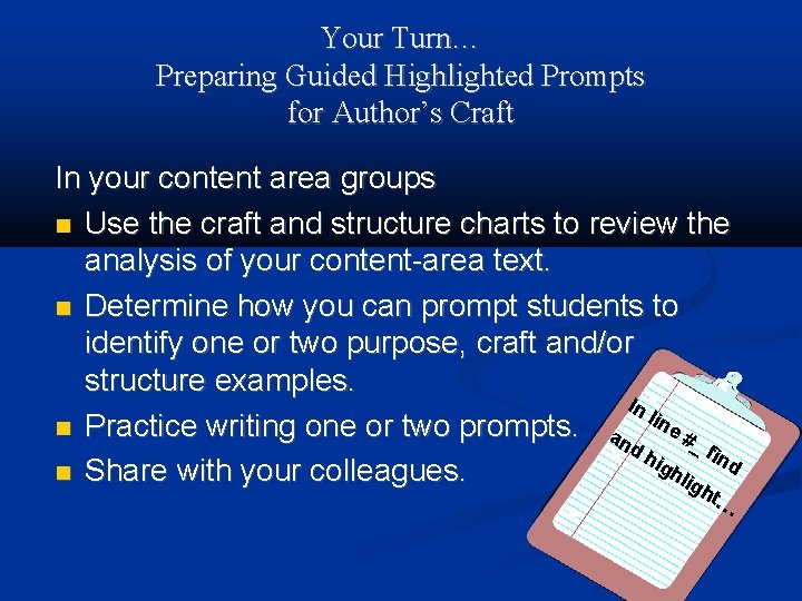Your Turn… Preparing Guided Highlighted Prompts for Author’s Craft In your content area groups