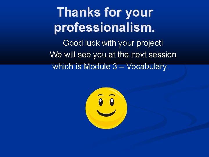 Thanks for your professionalism. Good luck with your project! We will see you at