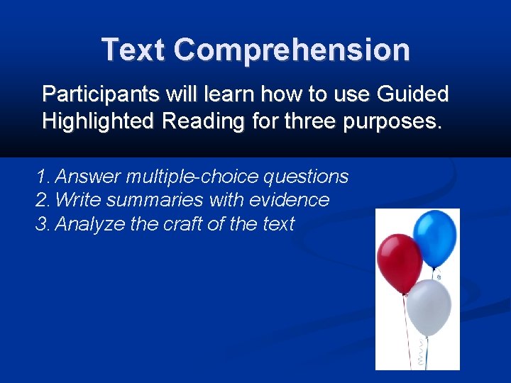 Text Comprehension Participants will learn how to use Guided Highlighted Reading for three purposes.